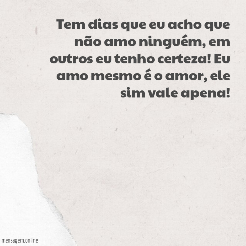 Tem dias que eu acho que não amo ninguém