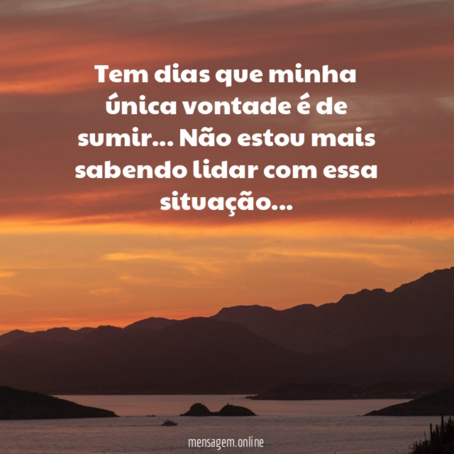 Tem dias que minha única vontade é de sumir