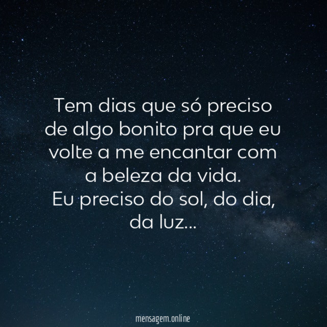 Tem dias que só preciso de algo bonito
