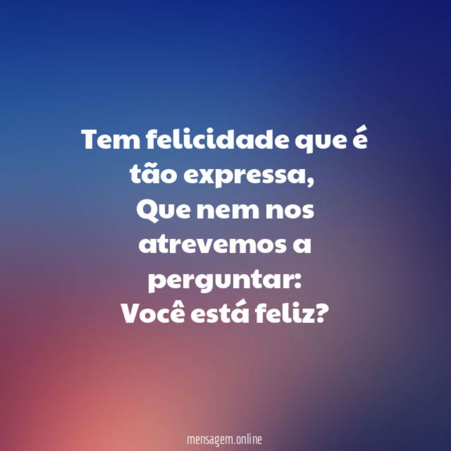 Tem felicidade que é tão expressa