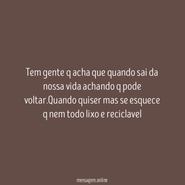 tem gente q acha que quando sai da