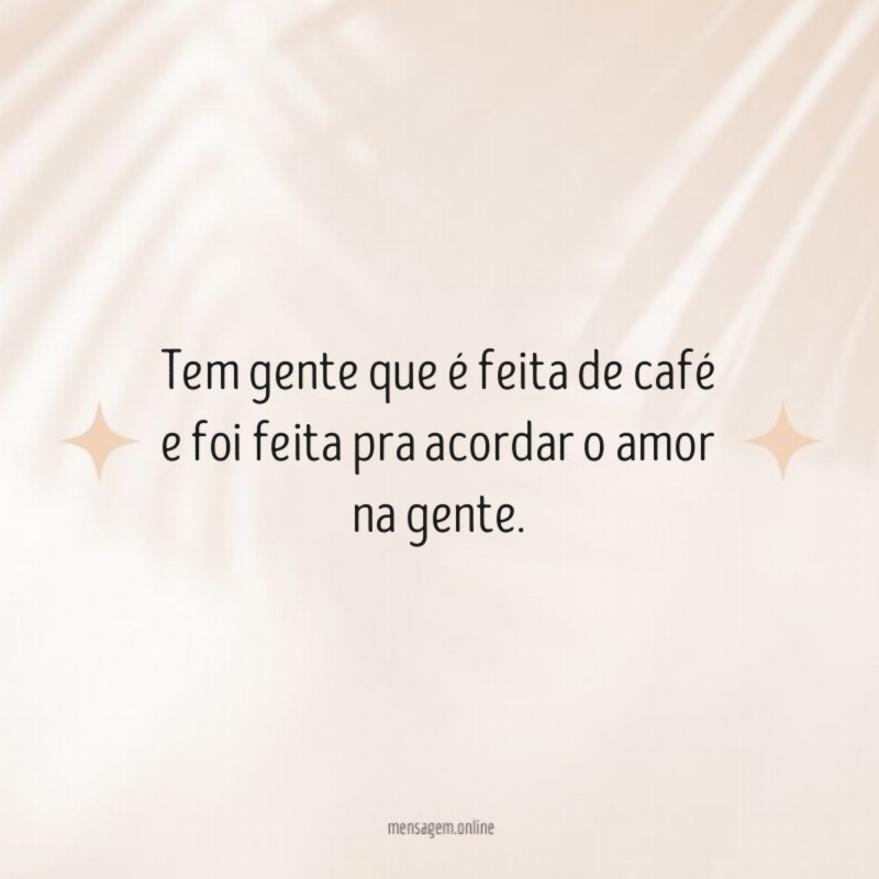 Tem gente que é feita de café