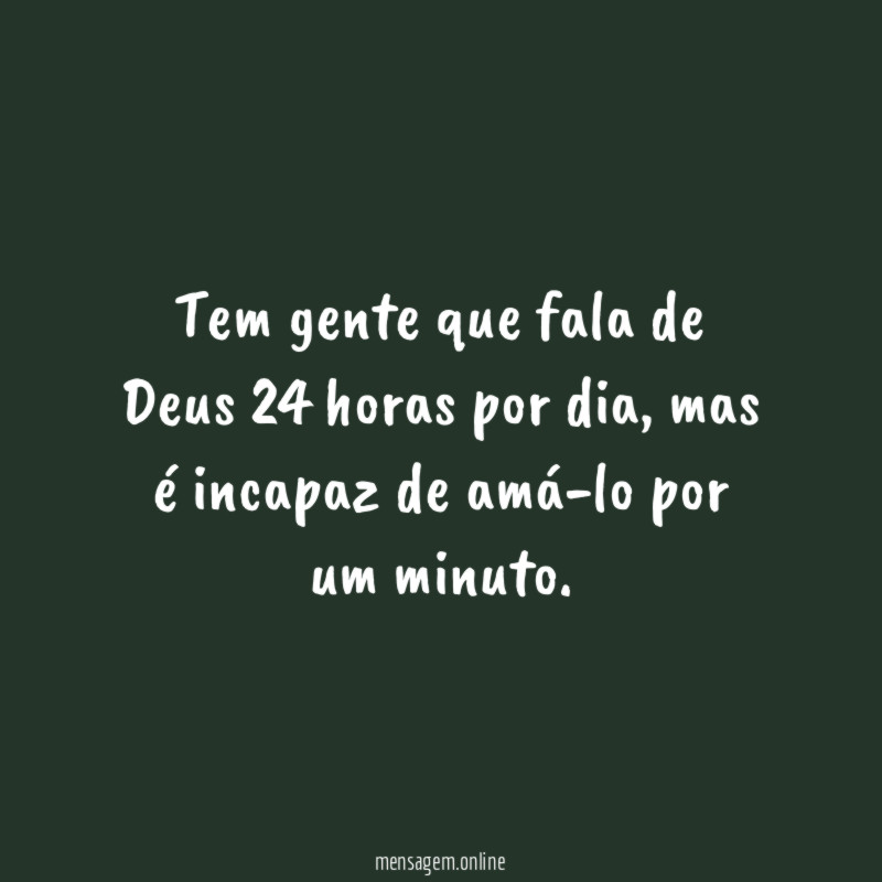 Tem gente que fala de Deus 24 horas por dia