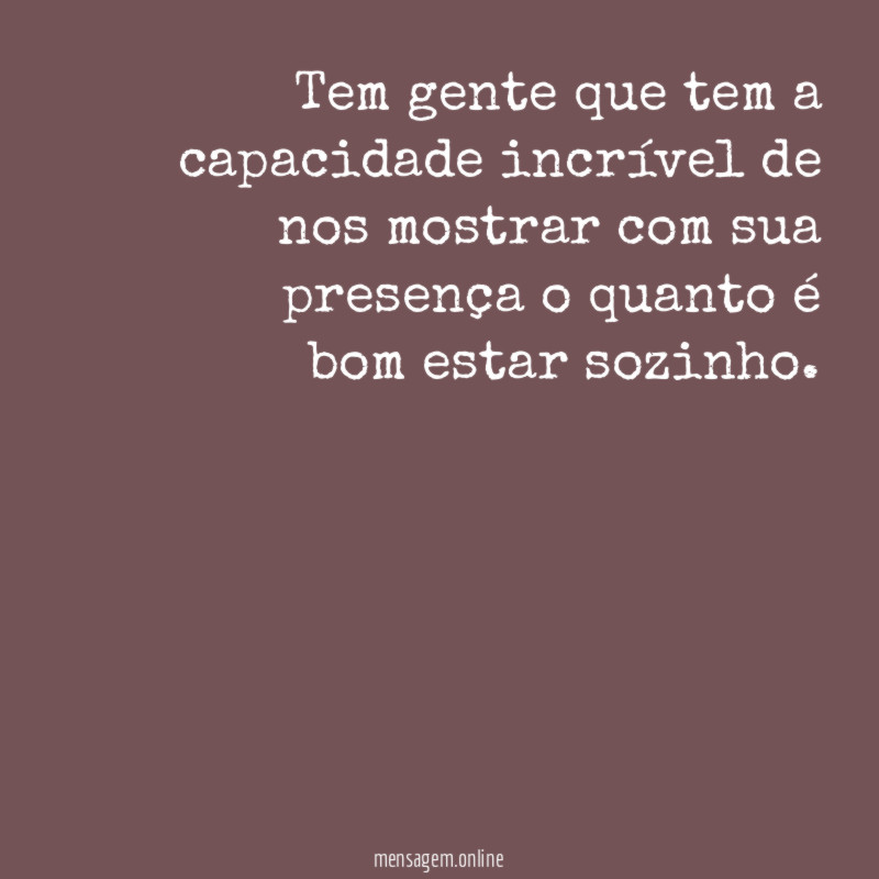 Tem gente que tem a capacidade incrível de