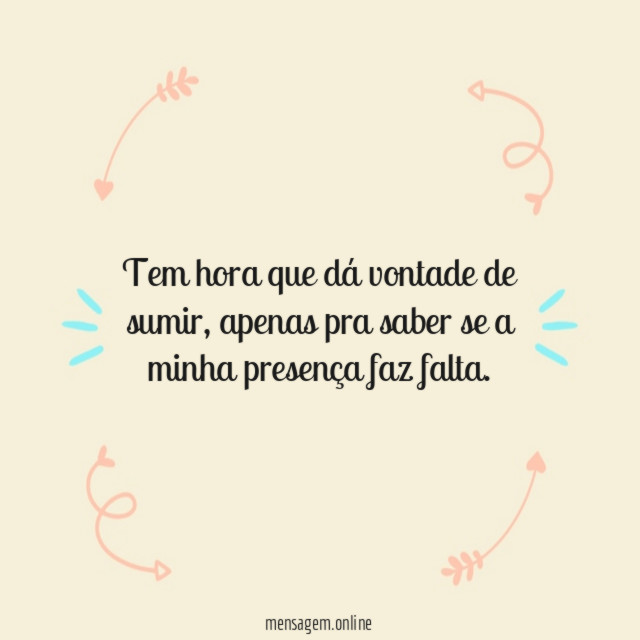 Tem hora que dá vontade de sumir