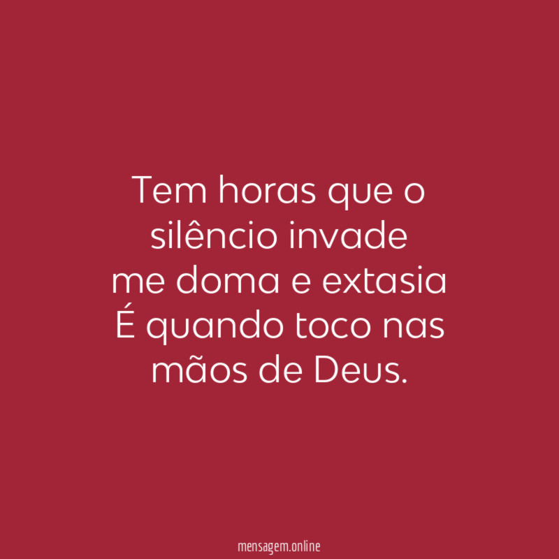 Tem horas que o silêncio invade me doma