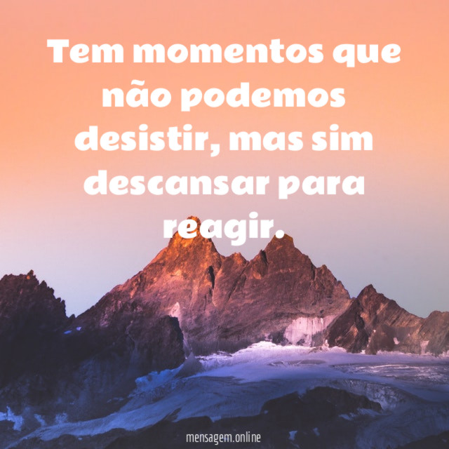 Tem momentos que não podemos desistir