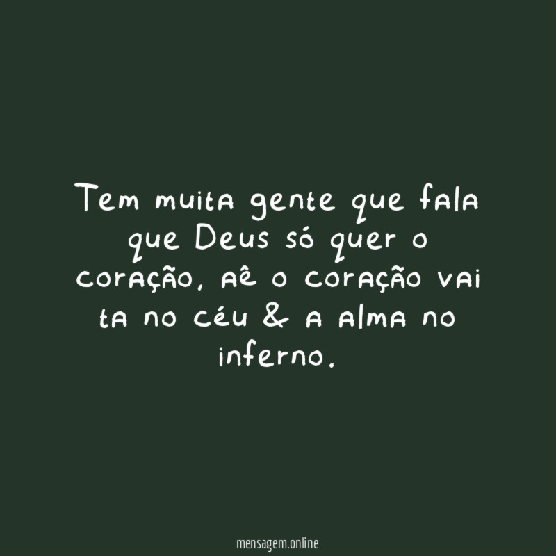 Tem muita gente que fala que Deus só quer o coração
