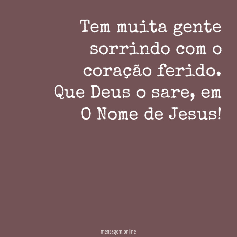 Tem muita gente sorrindo com o coração ferido