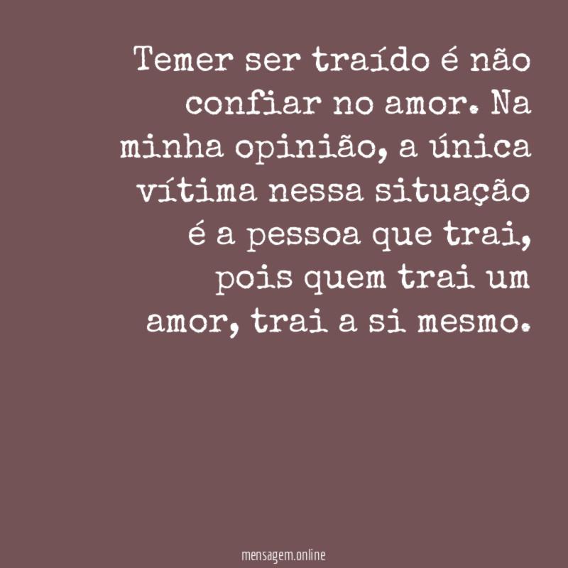 Temer ser traído é não confiar no amor