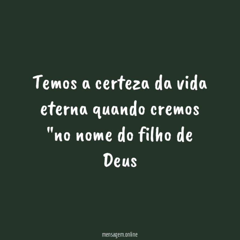 Temos a certeza da vida eterna quando cremos