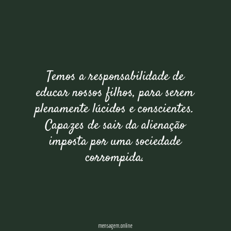Temos a responsabilidade de educar nossos filhos