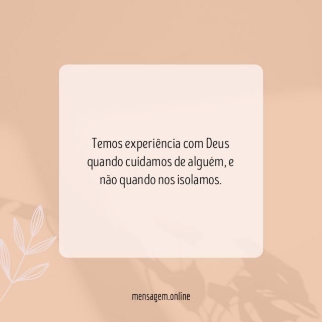 Temos experiência com Deus quando cuidamos de alguém