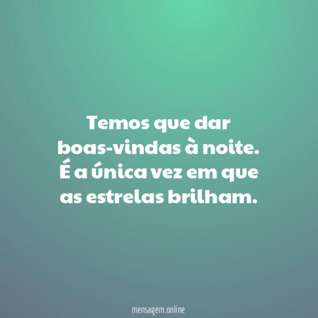 Temos que dar boas-vindas à noite