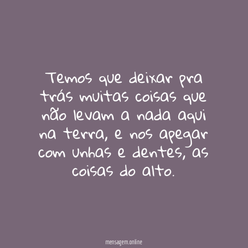 Temos que deixar pra trás muitas coisas que