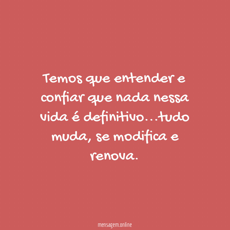 Temos que entender e confiar que nada nessa vida é definitivo