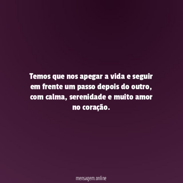 Temos que nos apegar a vida e seguir