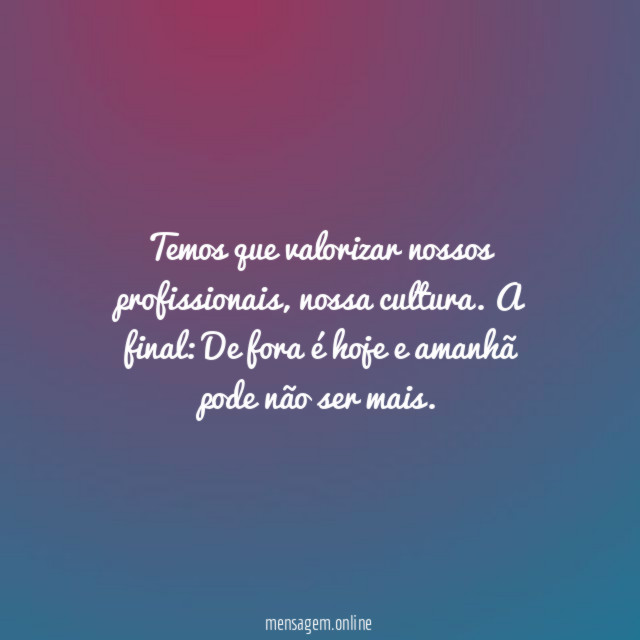 Temos que valorizar nossos profissionais
