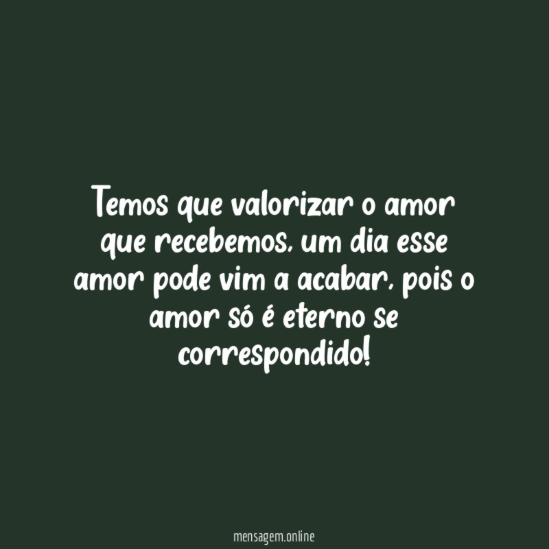 Temos que valorizar o amor que recebemos