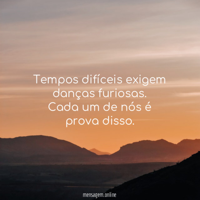 Tempos difíceis exigem danças furiosas