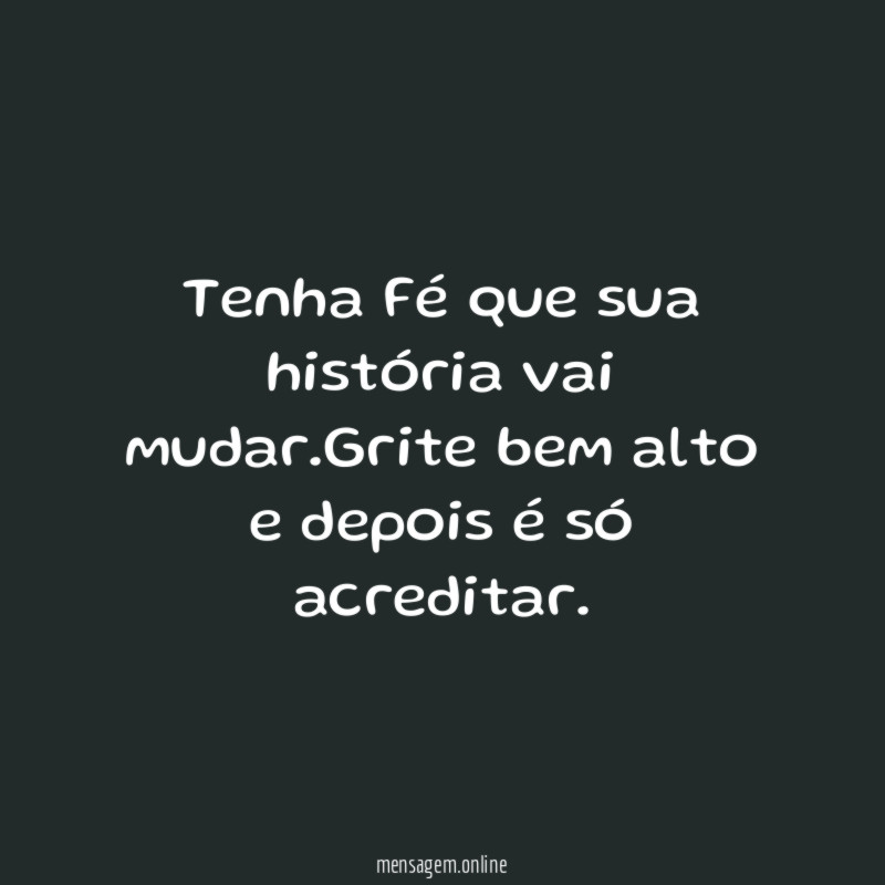 Tenha Fé que sua história vai mudar