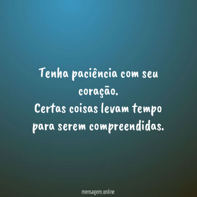 Tenha paciência com seu coração