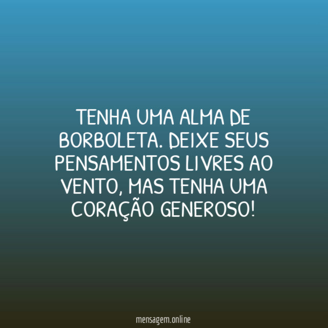 Tenha uma alma de borboleta