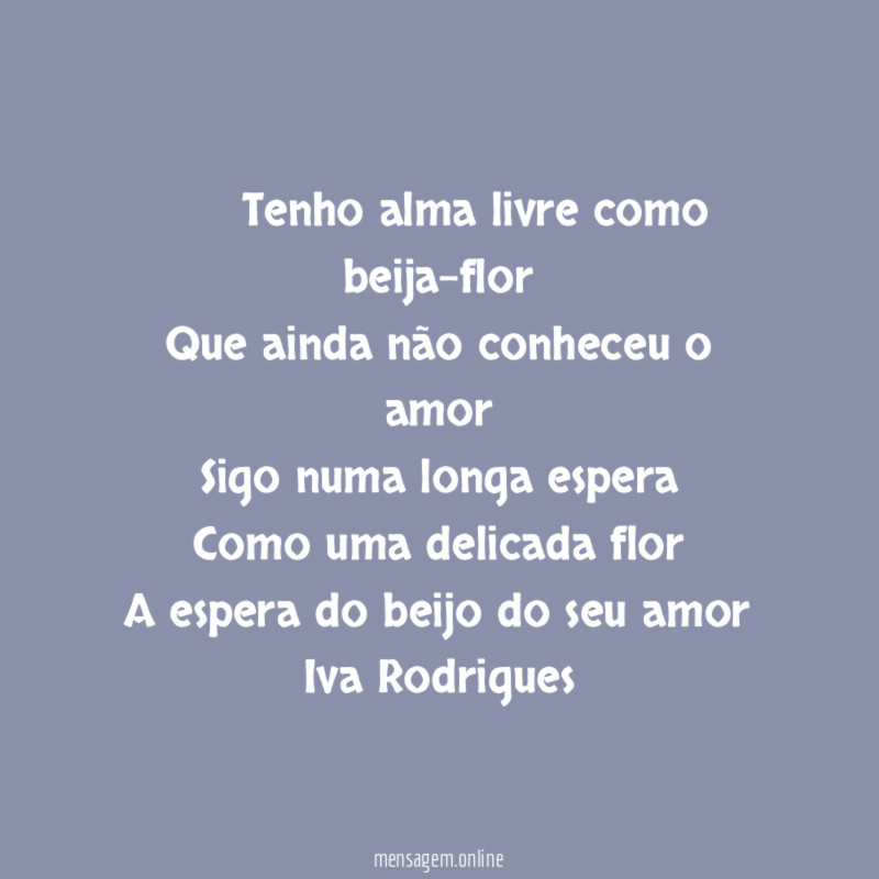 ☆ ღڰۣღ Tenho alma livre como beija-flor Que ainda