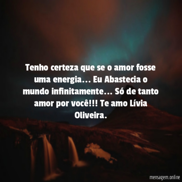 Tenho certeza que se o amor fosse uma energia
