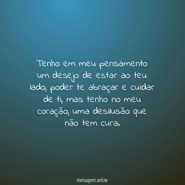 Tenho em meu pensamento um desejo de estar ao teu lado