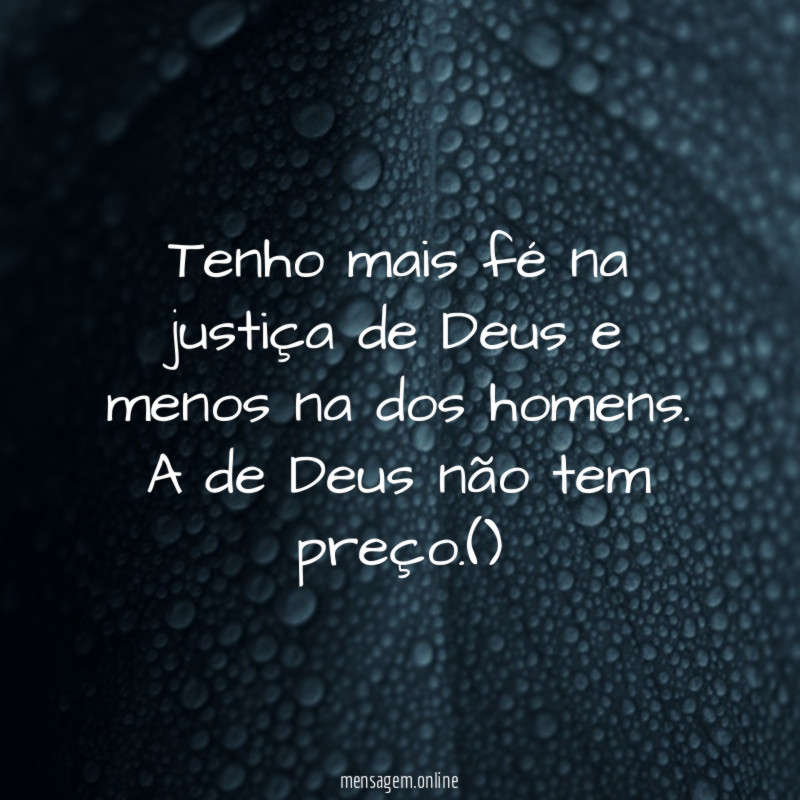 Tenho mais fé na justiça de Deus