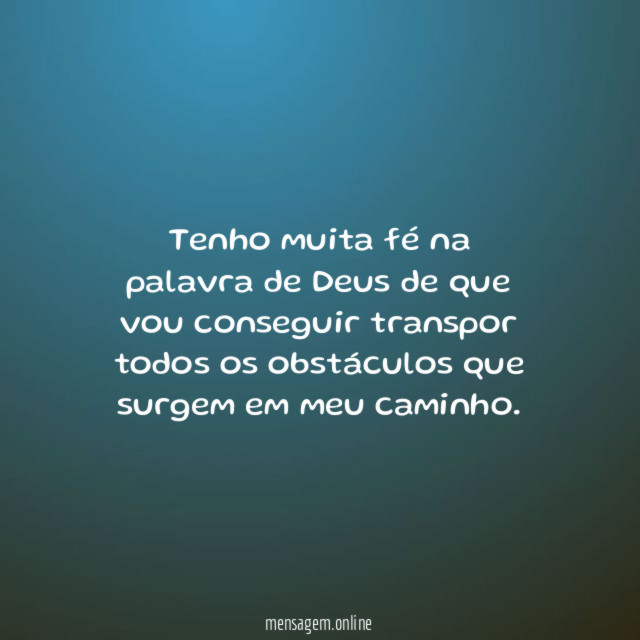 Tenho muita fé na palavra de Deus de