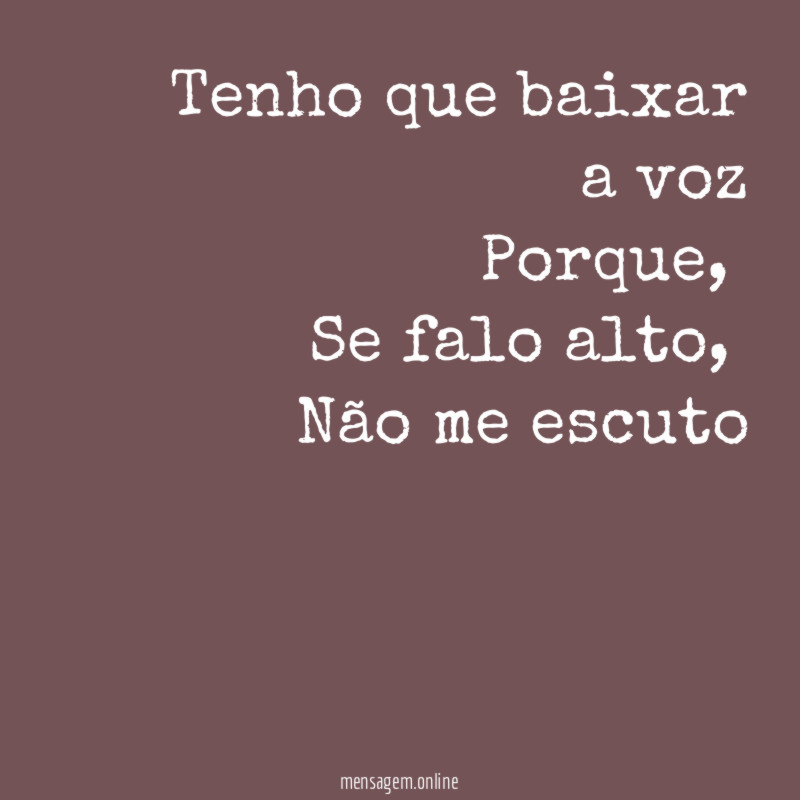 Tenho que baixar a voz Porque