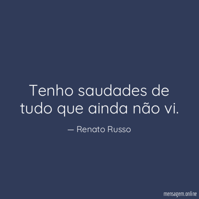 Tenho saudades de tudo que ainda não vi