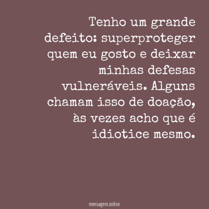 Tenho um grande defeito