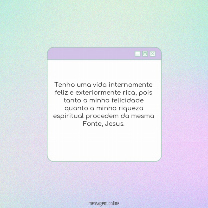 Tenho uma vida internamente feliz e exteriormente rica
