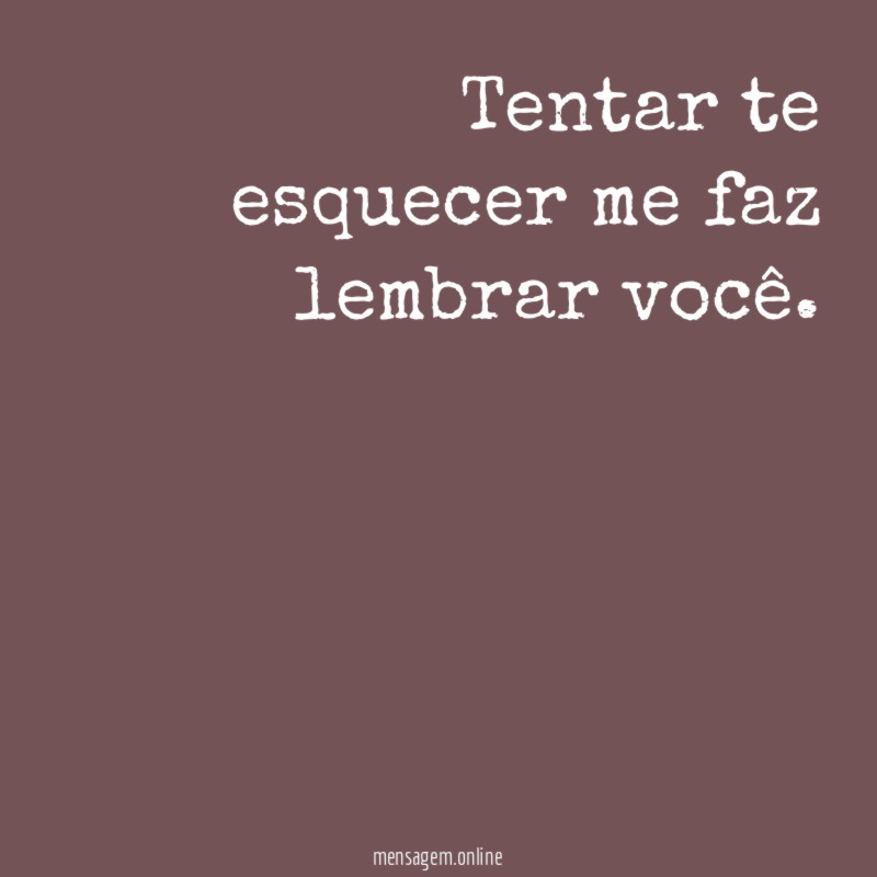 Tentar te esquecer me faz lembrar você