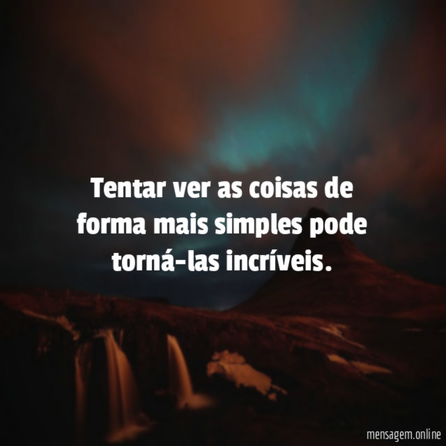 Tentar ver as coisas de forma mais simples