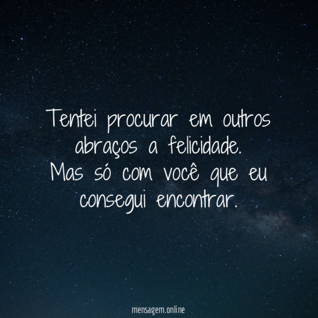 Tentei procurar em outros abraços a felicidade