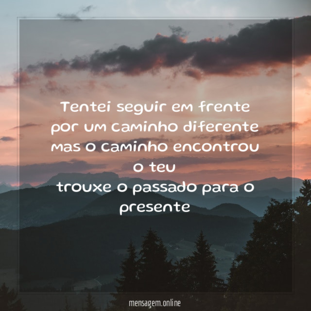 Tentei seguir em frente por um caminho diferente mas