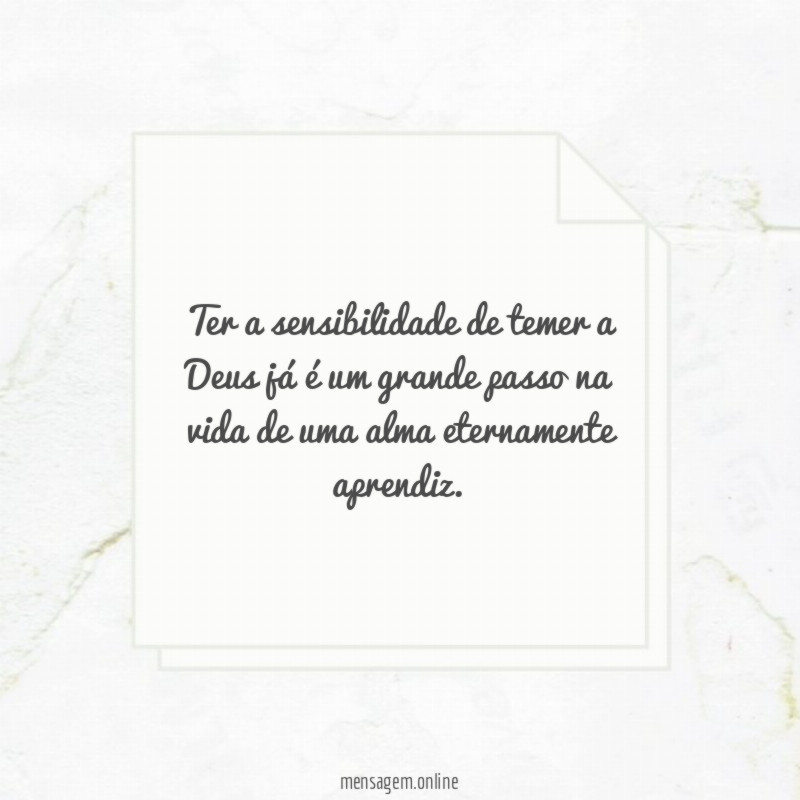 Ter a sensibilidade de temer a Deus já
