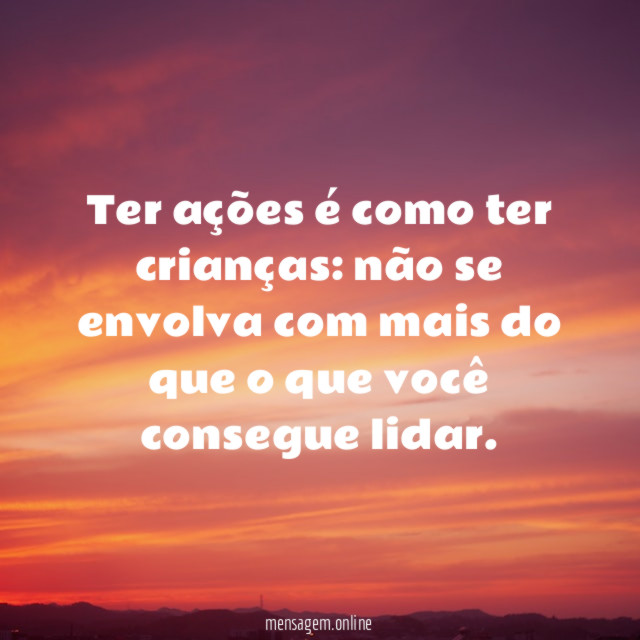 Ter ações é como ter crianças