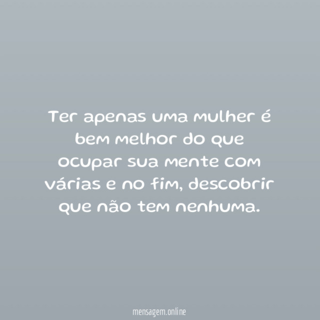 Ter apenas uma mulher é bem melhor do