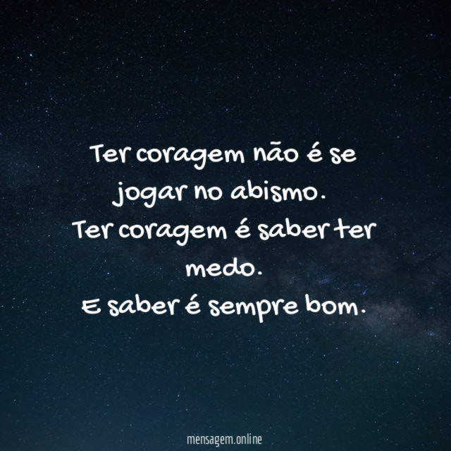Ter coragem não é se jogar no abismo