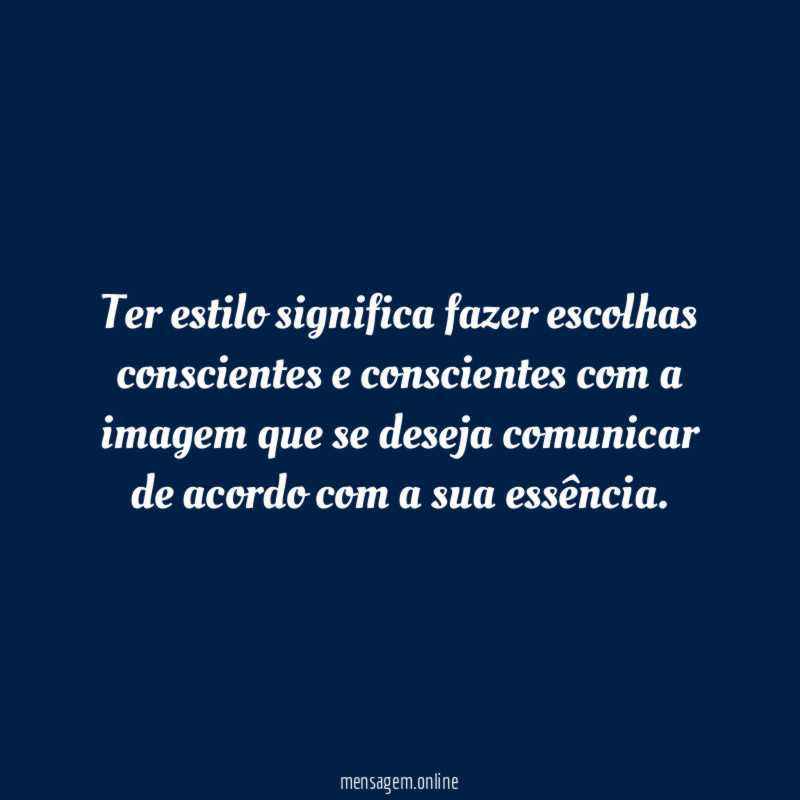 Ter estilo significa fazer escolhas conscientes e conscientes