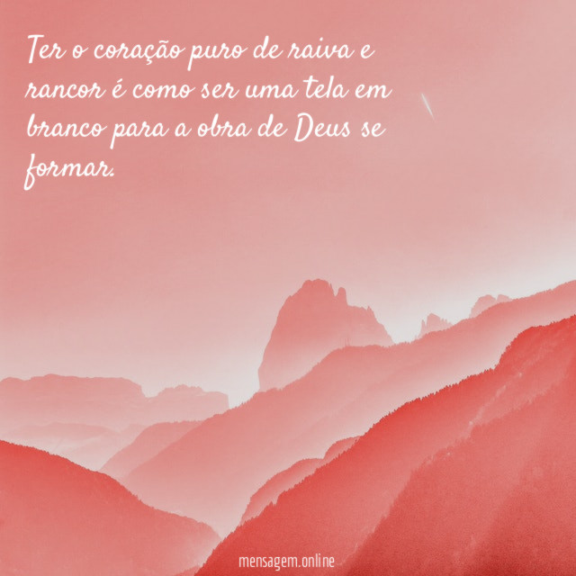 Ter o coração puro de raiva e rancor
