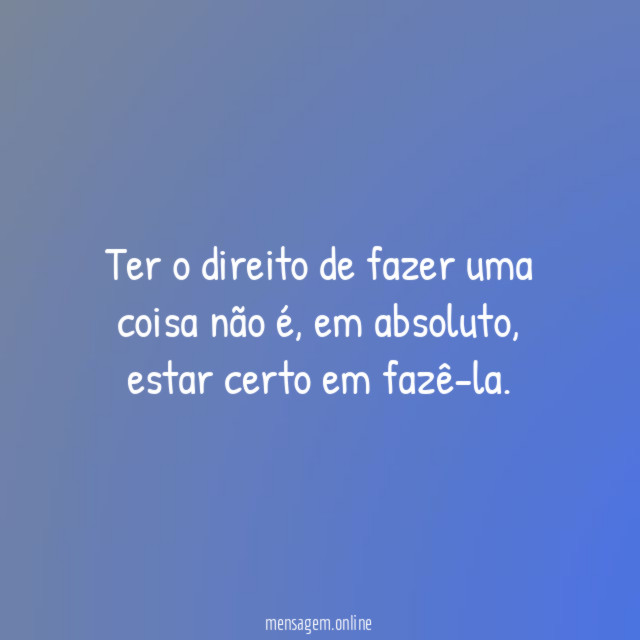 Ter o direito de fazer uma coisa não é