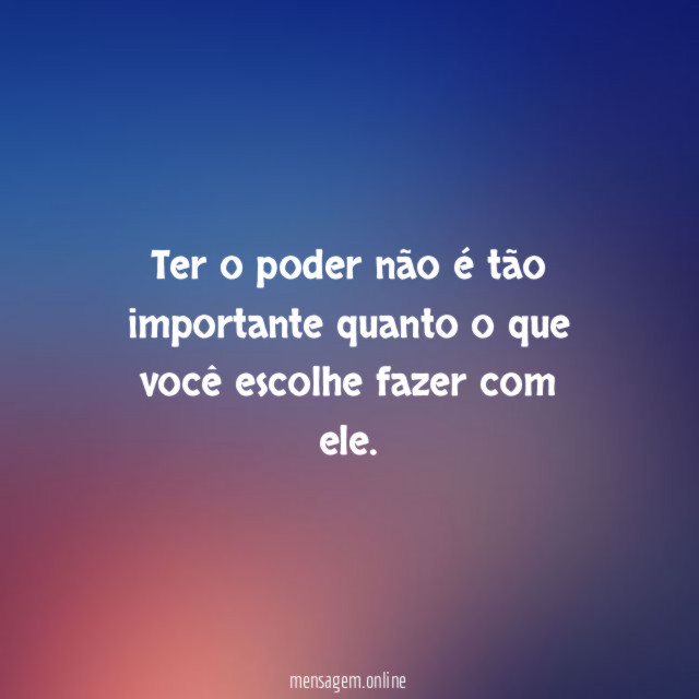 Ter o poder não é tão importante quanto
