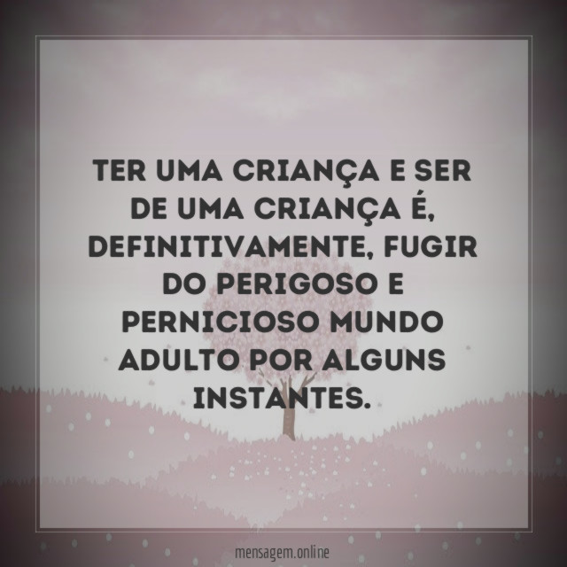 Ter uma criança e ser de uma criança é