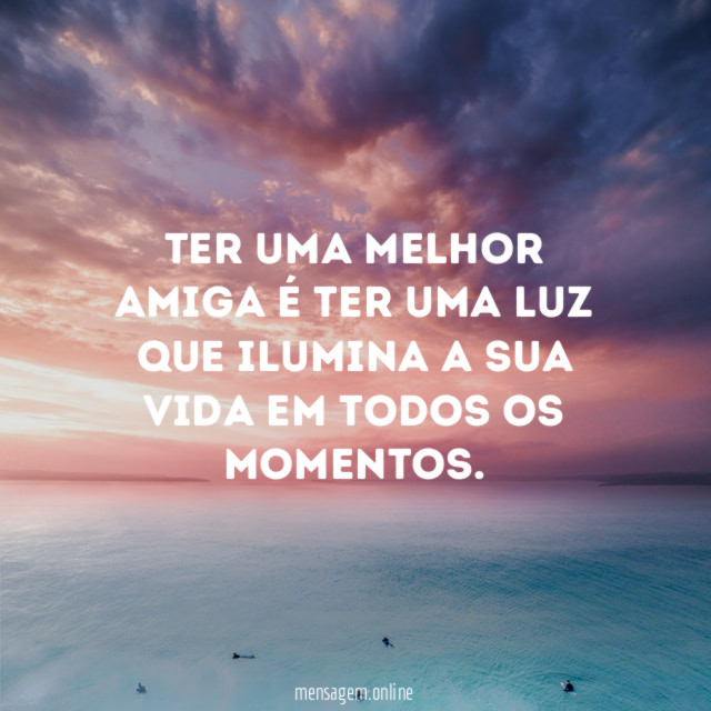 Ter uma melhor amiga é ter uma luz